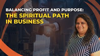 Balancing Profit and Purpose: The Spiritual Path in Business video thumbnail